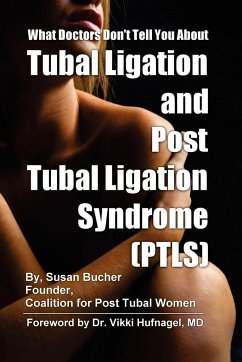 What Doctors Don't Tell You About Tubal Ligation and Post Tubal Ligation Syndrome (PTLS) - Bucher, Susan