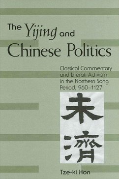 The Yijing and Chinese Politics: Classical Commentary and Literati Activism in the Northern Song Period, 960-1127 - Hon, Tze-Ki