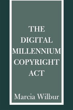 The Digital Millennium Copyright ACT - Wilbur, Marcia K.