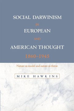 Social Darwinism in European and American Thought, 1860 1945 - Hawkins, Mike