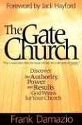 The Gate Church: Discover the Authority, Power and Results God Wants for Your Church - Damazio, Frank