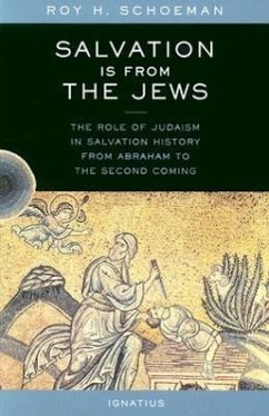 Salvation Is from the Jews: The Role of Judaism in Salvation History from Abraham to the Second Coming - Schoeman, Roy H.