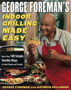 George Foreman's Indoor Grilling Made Easy - Foreman, George; Kellinger, Kathryn