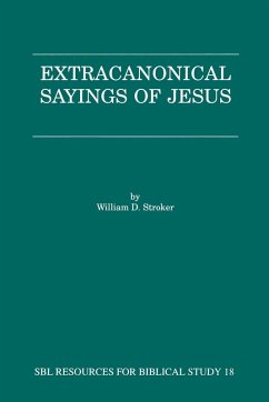 Extracanonical Sayings of Jesus - Stroker, William D.