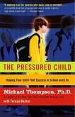 The Pressured Child: Freeing Our Kids from Performance Overdrive and Helping Them Find Success in School and Life