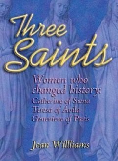 Three Saints: Women Who Changed History: Genevieve of Paris, Catherine of Siena, Teresa of Avila - Williams, Joan