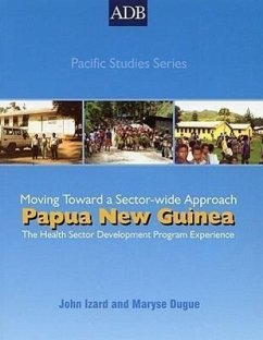 Papua New Guinea: The Health Sector Development Program Experience: Moving Toward a Sectorwide Approach - Dugue, Maryse; Izard, John
