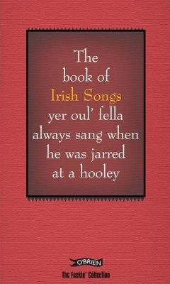 The Book of Irish Songs Yer Oul' Fella Always Sang When He Was Jarred at a Hooley - Murphy, Colin; O'Dea, Donal