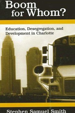 Boom for Whom?: Education, Desegregation, and Development in Charlotte - Smith, Stephen Samuel
