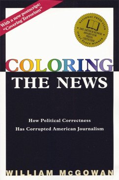 Coloring the News: How Political Correctness Has Corrupted American Journalism - McGowan, William