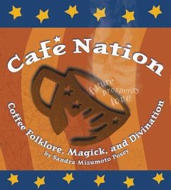 Café Nation: Coffee Folklore, Magick, and Divination - Posey, Sandra Mizumoto