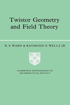 Twistor Geometry and Field Theory - Ward, R. S.; Wells, Raymond O. JR; Wells, Jr King