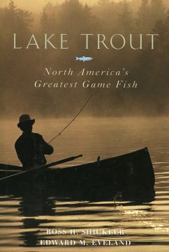 Lake Trout: North America's Greatest Game Fish - Shickler, Ross H.; Eveland, Edward M.