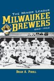 The Minor League Milwaukee Brewers, 1859-1952 The Minor League Milwaukee Brewers, 1859-1952