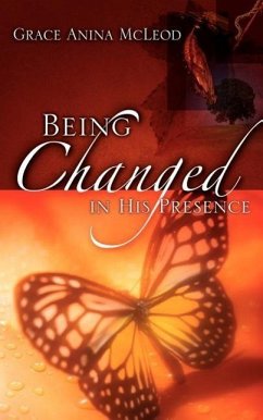 Being Changed in His Presence - McLeod, Grace Anina