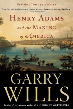 Henry Adams and the Making of America - Wills, Garry