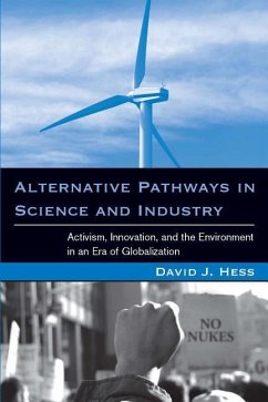 Alternative Pathways in Science and Industry: Activism, Innovation, and the Environment in an Era of Globalizaztion - Hess, David J.