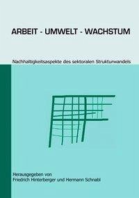 Arbeit - Umwelt - Wachstum - Hinterberger, Friedrich