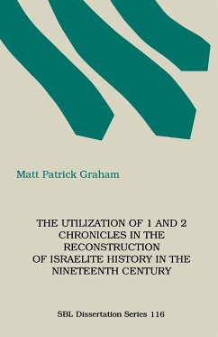 The Utilization of 1 and 2 Chronicles in the Reconstruction of Israelite History in the Nineteenth Century