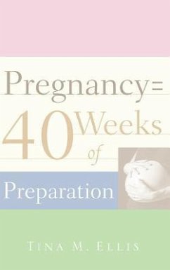 Pregnancy = 40 Weeks of Preparation - Ellis, Tina M.