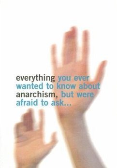 Everything You Ever Wanted to Know about Anarchism, But Were Afraid to Ask... - Read, Simon