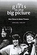 The Girls in the Big Picture: New Voices from Ulster Theatre - Foley, Imelda