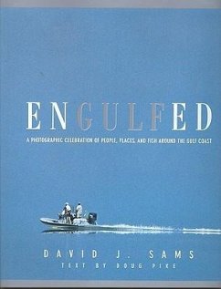 Engulfed: A Photographic Celebration of People, Places and Fish Around the Gulf Coast - Sams, David J.; Null, Null