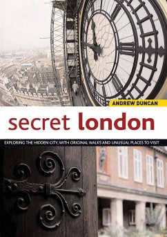 Secret London: Exploring the Hidden City with Original Walks and Unusual Places to Visit - Duncan, Andrew