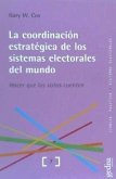 La coordinación estratégica de los sistemas electorales del mundo : hacer que los votos cuenten
