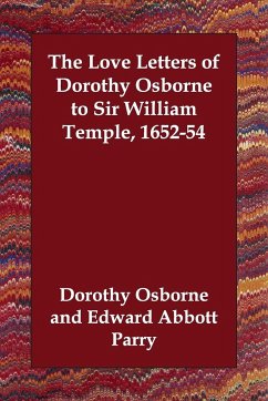The Love Letters of Dorothy Osborne to Sir William Temple, 1652-54 - Osborne, Dorothy