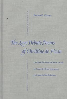 The Love Debate Poems of Christine de Pizan The Love Debate Poems of Christine de Pizan