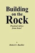 Building on the Rock - Buehler, Robert C.