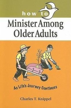 How to Minister Among Older Adults: As Life's Journey Continues - Knippel, Charles T.