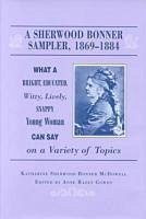 Sherwood Bonner Sampler 1869-1884: What a Young Woman Can Say on Variety - Mcdowell, Katharine Sherwood