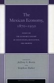 The Mexican Economy, 1870-1930: Essays on the Economic History of Institutions, Revolution, and Growth