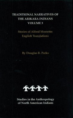 Traditional Narratives of the Arikara Indians, English Translations, Volume 3 - Parks, Douglas R