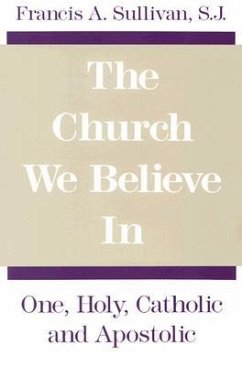 The Church We Believe in - Sullivan, Francis A