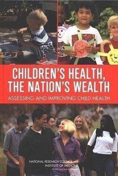 Children's Health, the Nation's Wealth - Institute Of Medicine; National Research Council; Division of Behavioral and Social Sciences and Education; Board On Children Youth And Families; Committee on Evaluation of Children's Health