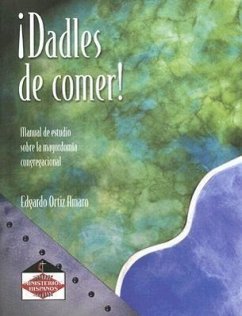 Dadles de Comer!: Manual de Estudio Sobre la Mayordomia Congregacional - Amaro, Edgardo Ortiz