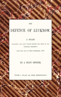 Defence of Lucknow, a Diary - Wilson, Thomas Fourness; By a. Staff Officer (Thomas Fourness Wil; By a. Staff Officer (Thomas Fourne