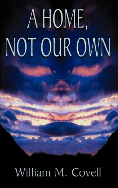 A Home, Not Our Own - Covell, William M.