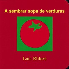 A Sembrar Sopa de Verduras - Ehlert, Lois