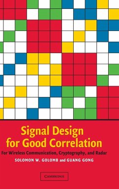 Signal Design for Good Correlation - Golomb, Solomon W. (University of Southern California); Gong, Guang (University of Waterloo, Ontario)