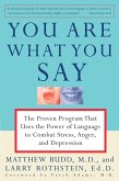 You Are What You Say: The Proven Program That Uses the Power of Language to Combat Stress, Anger, and Depression