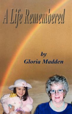 A Life Remembered - Madden, Gloria M.