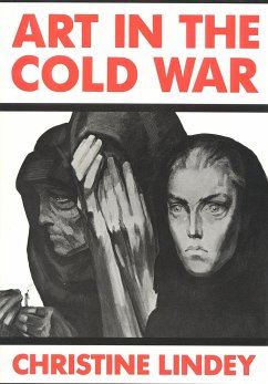 Art in the Cold War: From Vladivostok to Kalamazoo 1945-1962 - Lindey, Christine