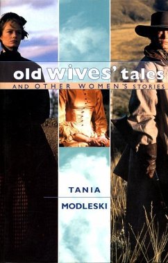 Old Wives' Tales and Other Women's Stories - Modleski, Tania