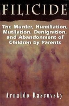 Filicide: The Murder, Humiliation, Mutilation, Denigration, and Abandonment of Children by Parents - Rascovsky, Aronaldo