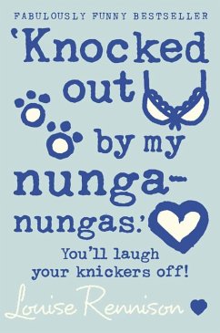 'Knocked out by my nunga-nungas.' - Rennison, Louise