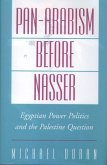Pan-Arabism Before Nasser: Egyptian Power Politics and the Palestine Question